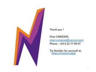 Thank you !
Elian CARSENAT,
elian.carsenat@namsor.com
Phone : +33 6 52 77 99 07
Try NamSor for yourself at,
https://namsor.app/
16
 