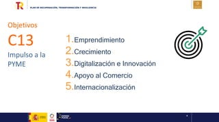 PLAN DE RECUPERACIÓN, TRANSFORMACIÓN Y RESILIENCIA
4
1.Emprendimiento
2.Crecimiento
3.Digitalización e Innovación
4.Apoyo ...