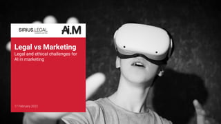 Legal vs Marketing
Legal and ethical challenges for
AI in marketing
17 February 2022
1
 