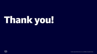 Thank you!
© 2022, Amazon Web Services, Inc. or its affiliates. All rights reserved.
 