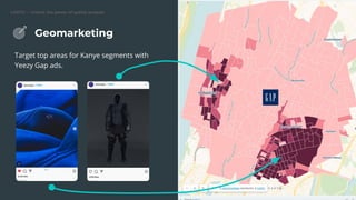 CARTO — Unlock the power of spatial analysis
Target top areas for Kanye segments with
Yeezy Gap ads.
Geomarketing
 