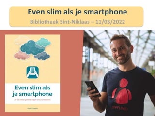 Even slim als je smartphone
Bibliotheek Sint-Niklaas – 11/03/2022
 