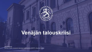 Suomen Pankin nousevien talouksien tutkimuslaitos (BOFIT), Suomen Pankki
Venäjän talouskriisi
Iikka Korhonen
 