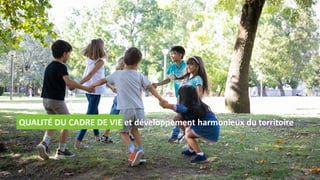 QUALITÉ DU CADRE DE VIE et développement harmonieux du territoire
 