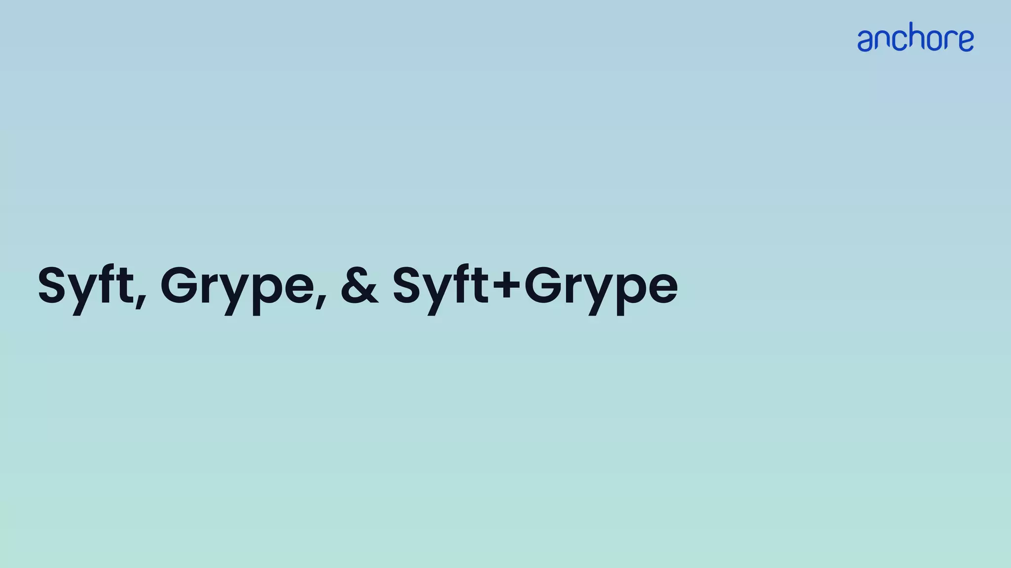 Syft, Grype, & Syft+Grype
 