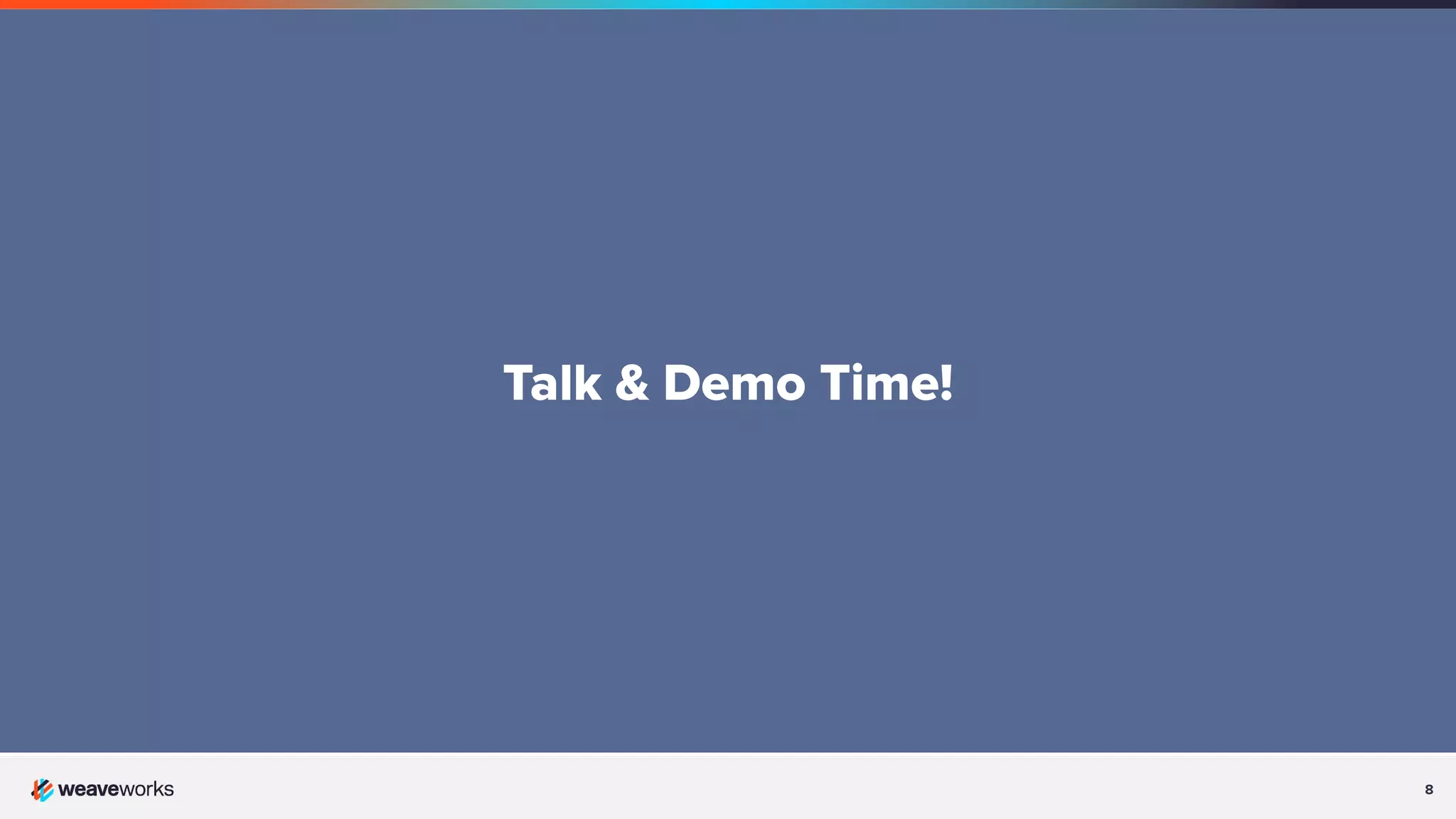 8
Talk & Demo Time!
 