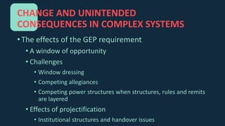 CHANGE AND UNINTENDED
CONSEQUENCES IN COMPLEX SYSTEMS
• The effects of the GEP requirement
• A window of opportunity
• Cha...