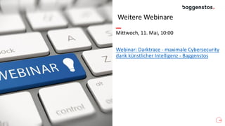 Weitere Webinare
Mittwoch, 11. Mai, 10:00
Webinar: Darktrace - maximale Cybersecurity
dank künstlicher Intelligenz - Baggenstos
18
 
