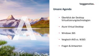 Unsere Agenda
• Überblick der Desktop
Virtualisierungstechnologien
• Azure Virtual Desktop
• Windows 365
• Vergleich AVD vs. W365
• Fragen & Antworten
 