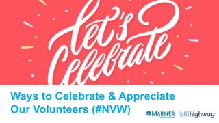 Ways to Celebrate & Appreciate
Our Volunteers (#NVW)
 