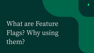 What are Feature
Flags? Why using
them?
 