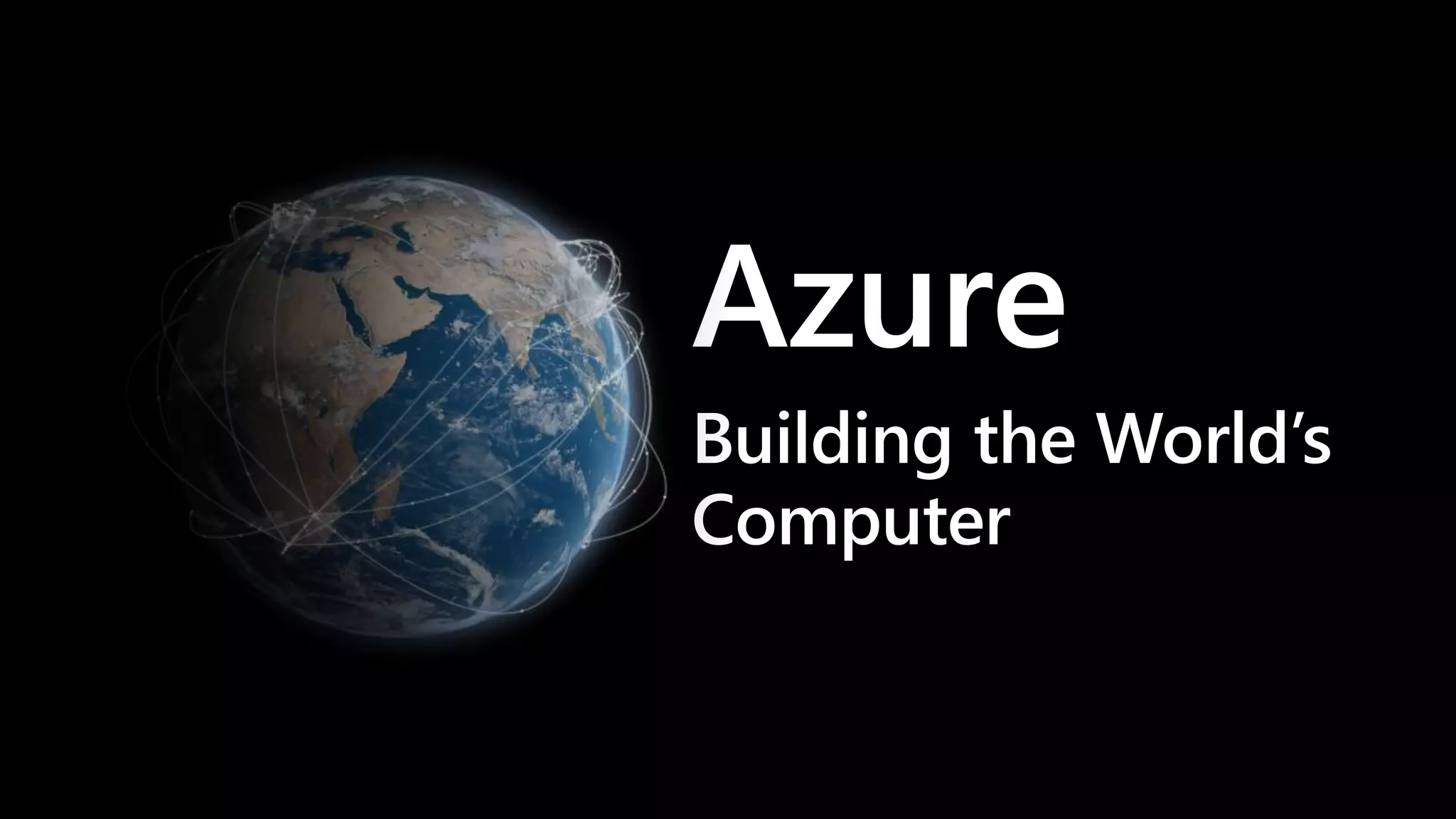 Azure
Building the World’s
Computer
 