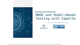 1
MBSE and Model-Based
Testing with Capella
 