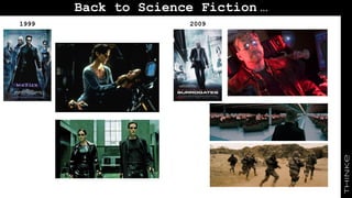 Back to Science Fiction …
1999 2009
 