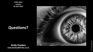 Questions?
Andy Fawkes
andy.fawkes@thinke.co.uk
IT2EC 2022
London
26 April 2022
 