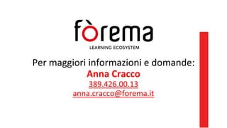 Per maggiori informazioni e domande:
Anna Cracco
389.426.00.13
anna.cracco@forema.it
 