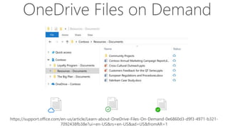 OneDrive Files on Demand
https://support.office.com/en-us/article/Learn-about-OneDrive-Files-On-Demand-0e6860d3-d9f3-4971-b321-
7092438fb38e?ui=en-US&rs=en-US&ad=US&fromAR=1
 