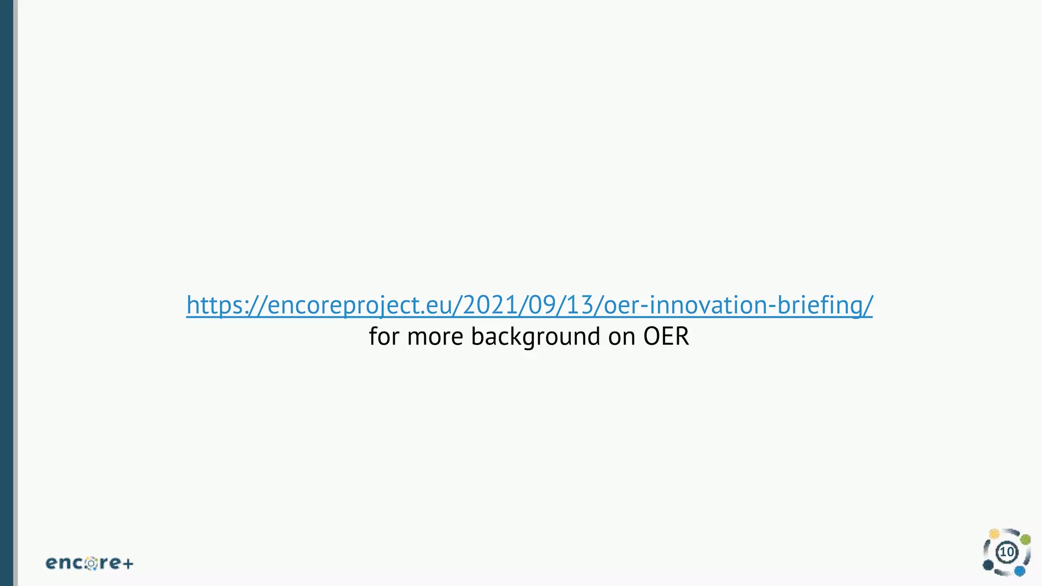 10
https://encoreproject.eu/2021/09/13/oer-innovation-briefing/
for more background on OER
 