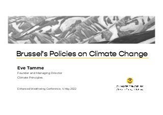 Brussel’s Policies on Climate Change
Eve Tamme
Founder and Managing Director
Climate Principles
Enhanced Weathering Conference, 4 May 2022
 