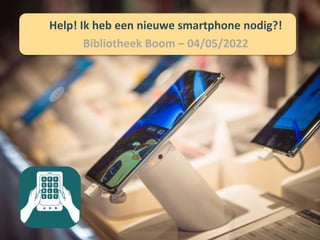 Help! Ik heb een nieuwe smartphone nodig?!
Bibliotheek Boom – 04/05/2022
 