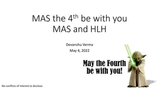 MAS the 4th be with you
MAS and HLH
No conflicts of interest to disclose.
Devanshu Verma
May 4, 2022
 