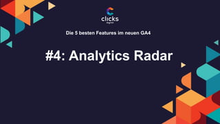 #4: Analytics Radar
Die 5 besten Features im neuen GA4
 