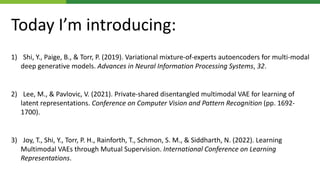 Today I’m introducing:
1) Shi, Y., Paige, B., & Torr, P. (2019). Variational mixture-of-experts autoencoders for multi-mod...