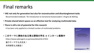 Final remarks
• VAE not only for generation but also for reconstruction and disentanglement tasks
Recommended textbook: “A...