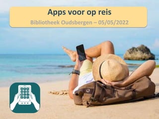 Apps voor op reis
Bibliotheek Oudsbergen – 05/05/2022
 