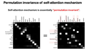 Permutation invariance of self-attention mechanism
=
Self-attention mechanism is essentially “permutation invariant”.
 