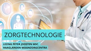 ZORGTECHNOLOGIE - Lezing voor WZ Haaglanden | Peter Joosten MSc.