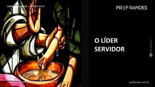 profrandes.com.br
LIDERANÇA DE ALTA PERFORMANCE | MASTER SKILLS
O LÍDER
SERVIDOR
profrandes.com.br
LIDERANÇA DE ALTA PERFORMANCE | MASTER SKILLS
LIDERANÇA E ESTILOS | LÍDER SERVIDOR
 
