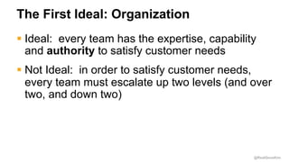 @RealGeneKim
The First Ideal: Organization
§ Ideal: every team has the expertise, capability
and authority to satisfy cust...