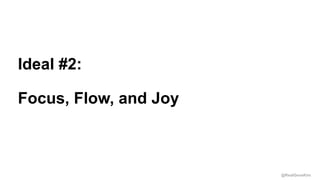 @RealGeneKim
Session ID:
Ideal #2:
Focus, Flow, and Joy
 