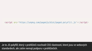 Je to JS poly
fi
ll, který v prohlížeči rozchodí CSS vlastnosti, které jsou ve webových


standardech, ale zatím nemají podporu v prohlížečích.
 
