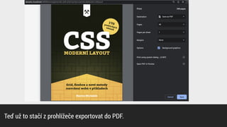 Teď už to stačí z prohlížeče exportovat do PDF.
 