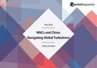 MNCs and China:
Navigating Global Turbulence
Arthur Kroeber
May 2022
 