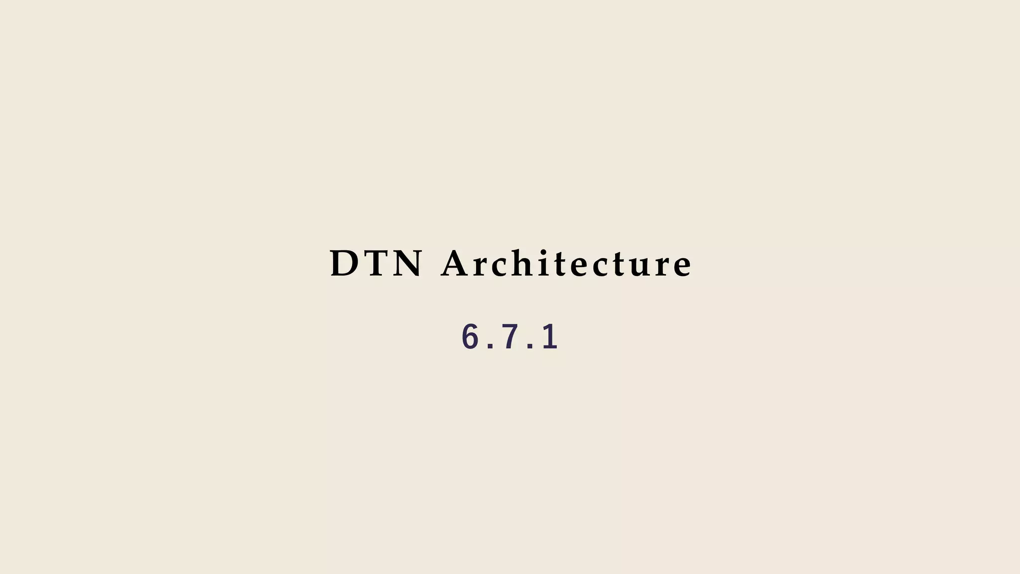 DTN Architecture
6 . 7 . 1
 