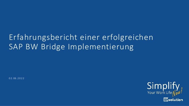 Erfahrungsbericht einer erfolgreichen
SAP BW Bridge Implementierung
02.06.2022
 