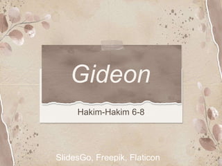 Gideon
Hakim-Hakim 6-8
SlidesGo, Freepik, Flaticon
 