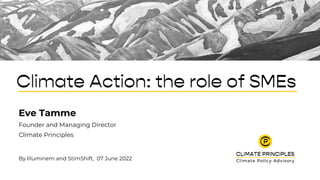 Climate Action: the role of SMEs
Eve Tamme
Founder and Managing Director
Climate Principles
By Illuminem and StimShift, 07 June 2022
 