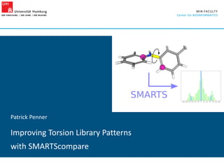 Patrick Penner
13 / 06 / 2022 1
MIN FACULTY
Center for BIOINFORMATICS
Improving Torsion Library Patterns
with SMARTScompare
Patrick Penner
 