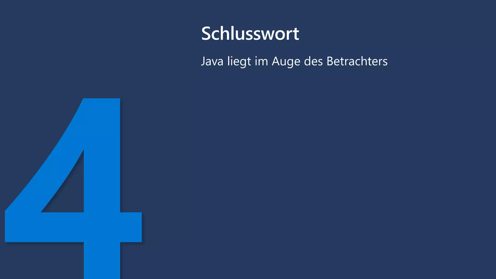 Schlusswort
Java liegt im Auge des Betrachters
 