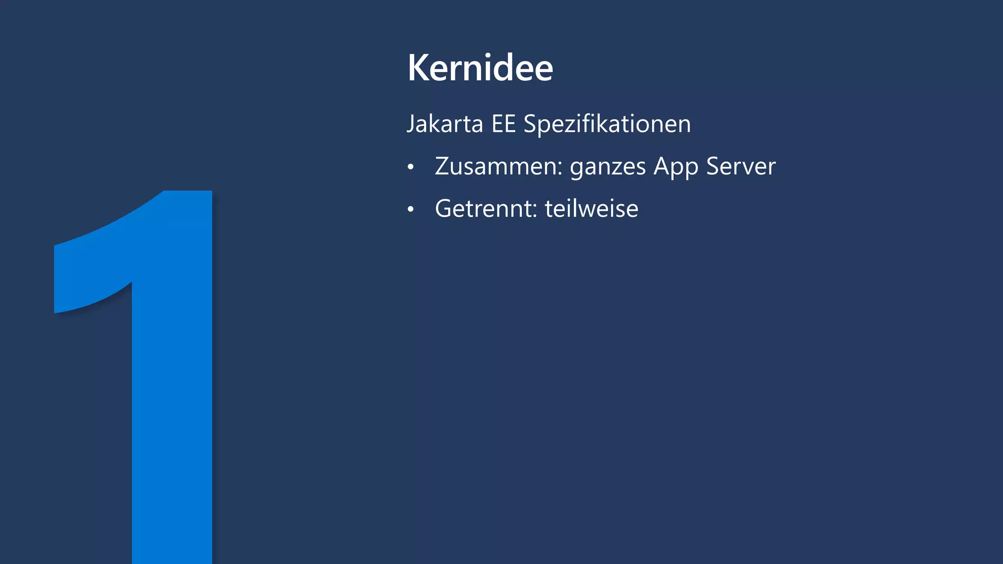 Kernidee
Jakarta EE Spezifikationen
• Zusammen: ganzes App Server
• Getrennt: teilweise
 