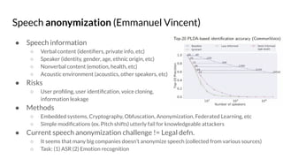 Speech anonymization (Emmanuel Vincent)
● Speech information
○ Verbal content (identiﬁers, private info, etc)
○ Speaker (i...