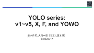 YOLO series:
v1~v5, X, F, and YOWO
,
2022/06/17
 