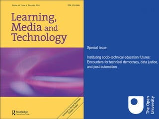 Special Issue:
Instituting socio-technical education futures:
Encounters for technical democracy, data justice,
and post-automation
 