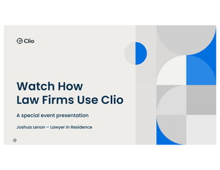 Watch How
Law Firms Use Clio
A special event presentation
Joshua Lenon – Lawyer in Residence
 