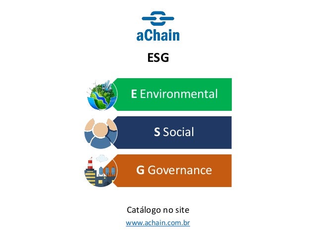 www.achain.com.br
ESG
Catálogo no site
E Environmental
S Social
G Governance
 