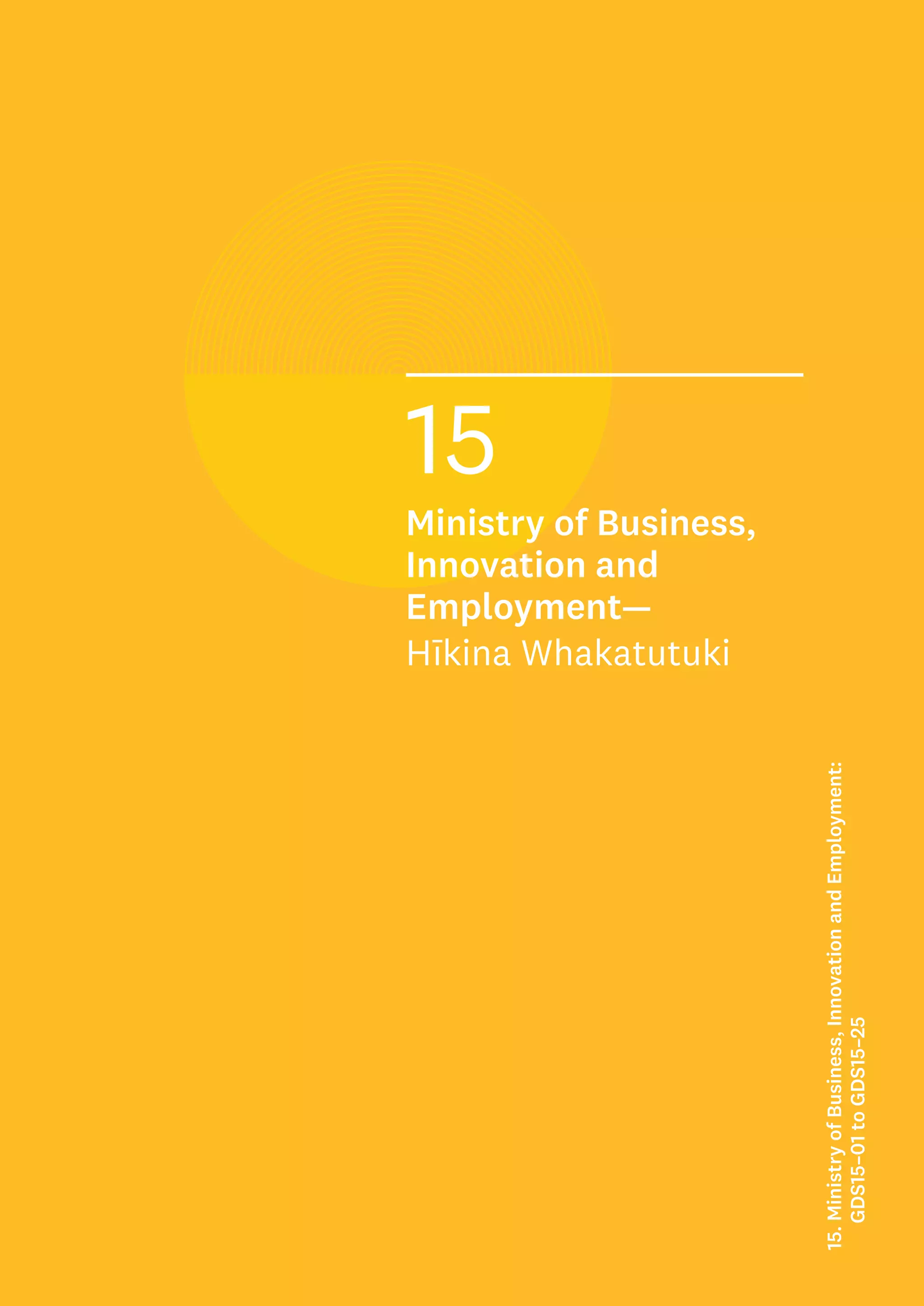 Key data
Strategy (to achieve the purpose):
2021 Scoring
Strategy
score
Average
score
1: Opportunities and Threats
1.1 Does it identify potential opportunities
going forward?
1.2 Does it identify potential threats going forward?
1.3 Does it contain a clear statement describing the
problem that the strategy is trying to solve?
2: Capabilities and Resources
2.1 Does it identify current and future capabilities?
2.2 Does it identify what capabilities it does not
have and needs to acquire or work around?
2.3 Does it identify current and future resources?
2.4 Does it identify what resources it does not have
and needs to acquire or work around?
3: Vision and Benefits (Purpose)
3.1 Does it provide a clear aspirational statement as
to what success would look like?
3.2 Does it identify who the beneficiaries are and how
they will benefit?
3.3 Does it describe how success will be measured
and over what time frame?
4: Approach and Focus (Strategy)
4.1 Does it break down the purpose into a number of
strategic goals/objectives that are tangible,
specific and different from each other?
4.2 Does it identify a range of strategic options to
solve the problem?
4.3 Does it clearly describe the chosen approach,
outlining what it will and will not do?
4.4 Does it highlight the risks, costs and benefits of
the chosen pathway/approach?
5: Implementation and Accountability
5.1 Does it identify who is responsible for
implementing the GDS?
5.2 Does it identify who will report on its progress?
5.3 Does it explain how progress will be reported and
over what time frames?
5.4 Does it discuss whether the GDS will undergo
a review while it is active or once it is completed?
6: Alignment and Authority
6.1 Does it discuss predecessors to the strategy and
identify any lessons learnt from these?
6.2 Does it align with its department’s SOI?
6.3 Does it align with its department’s annual report?
Total
109
This GDS’s score
Average GDS score
15
Ministry of Business,
Innovation and
Employment—
Hīkina Whakatutuki
15.
Ministry
of
Business,
Innovation
and
Employment:
GDS15–01
to
GDS15–25
 